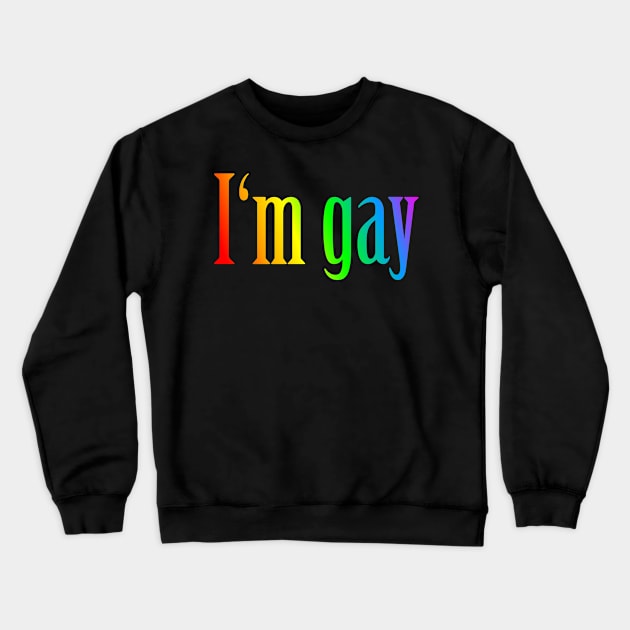 I'm gay Crewneck Sweatshirt by Johnny_Sk3tch